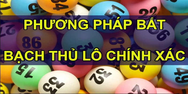 Phương pháp soi cầu bạch thủ miền Bắc đơn giản, dễ trúng