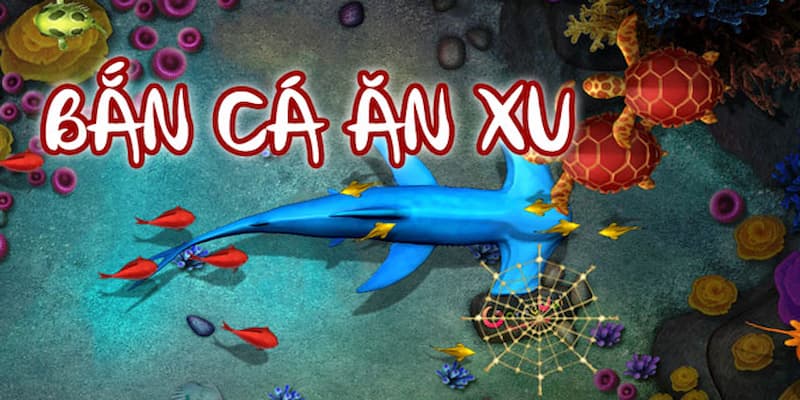 Tìm hiểu bắn cá ăn xu là gì?