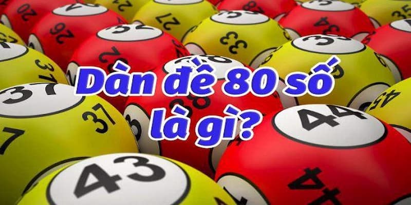 Dàn đề 80 số là gì?